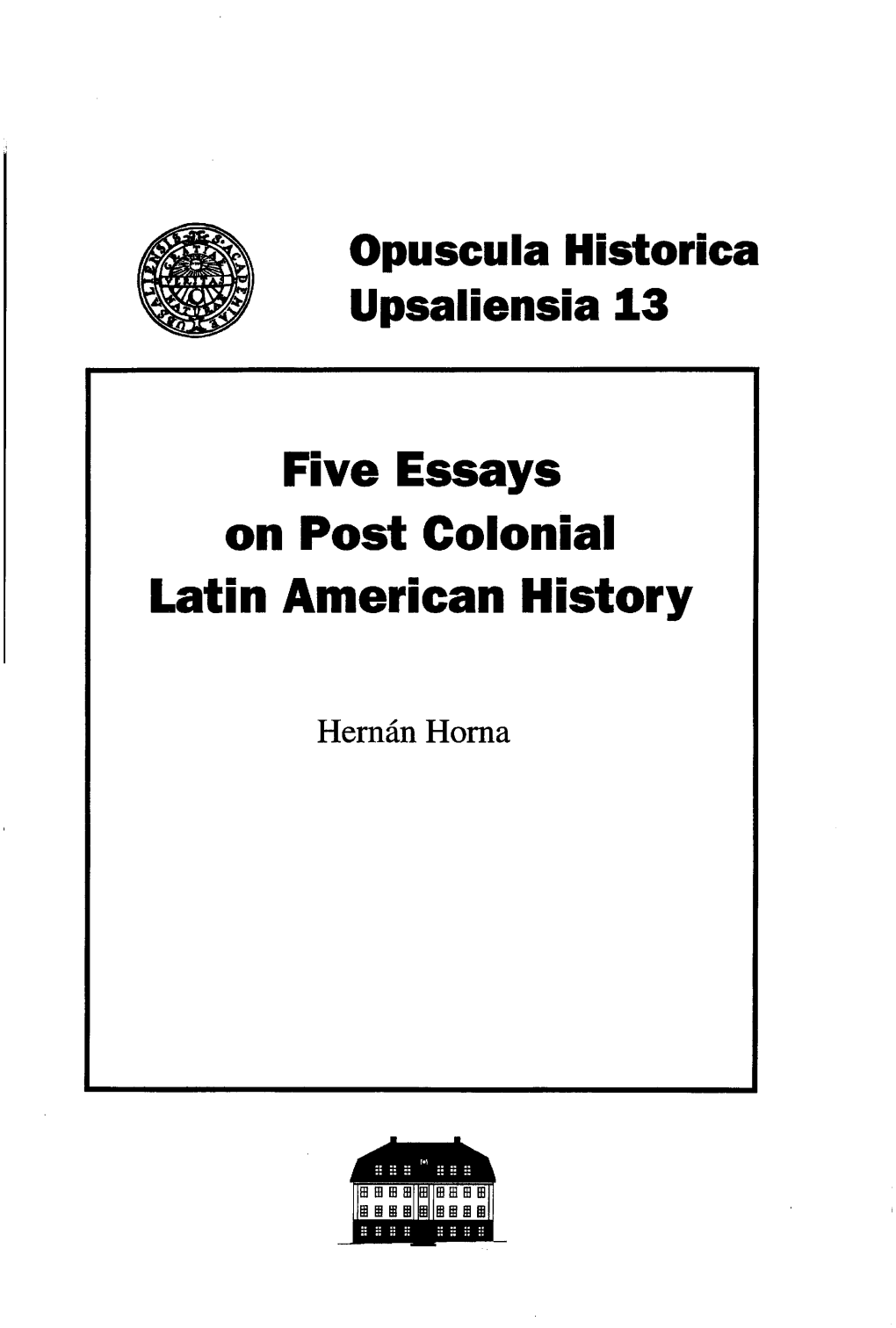 Opuscula Historica Upsaliensia 13 Five Essays on Post Colonial Latin