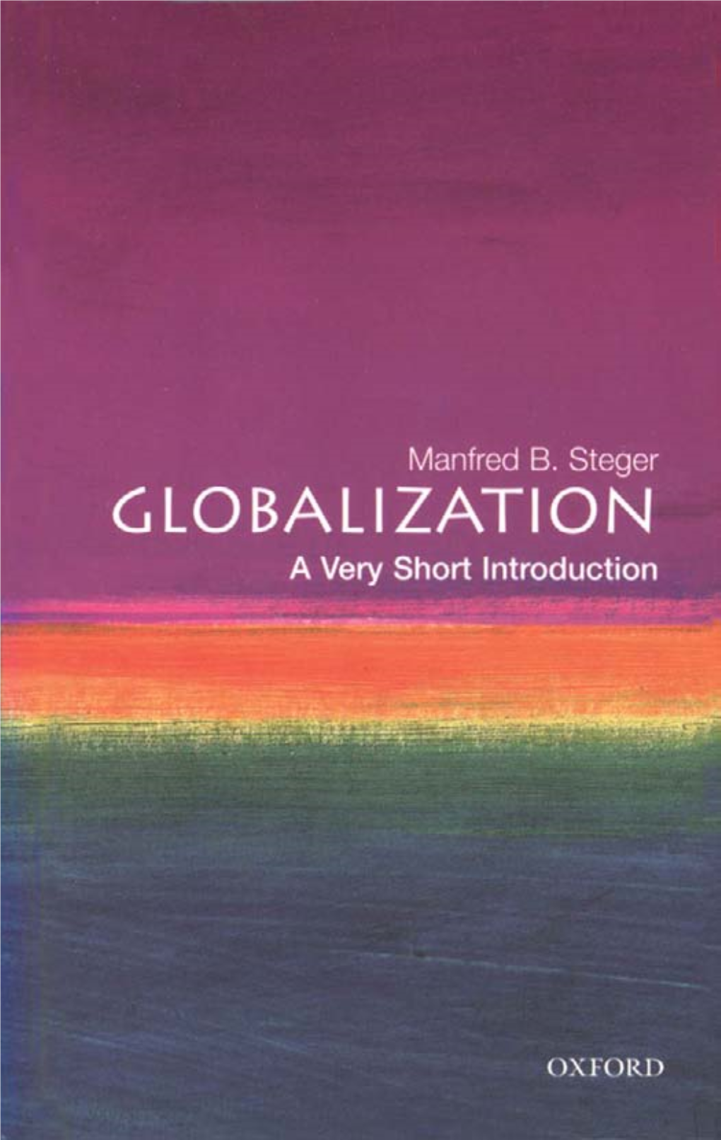 Globalization: a Very Short Introduction VERY SHORT INTRODUCTIONS Are for Anyone Wanting a Stimulating and Accessible Way in to a New Subject