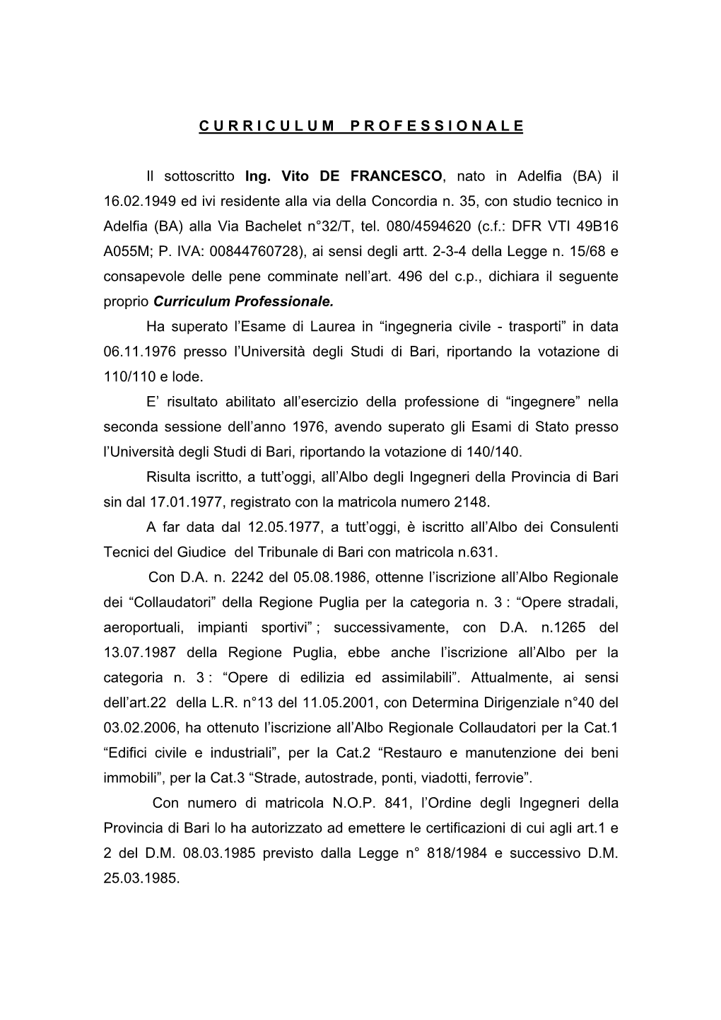 C U R R I C U L U M P R O F E S S I O N a L E Il Sottoscritto Ing. Vito DE FRANCESCO, Nato in Adelfia (BA) Il 16.02.1949 Ed I