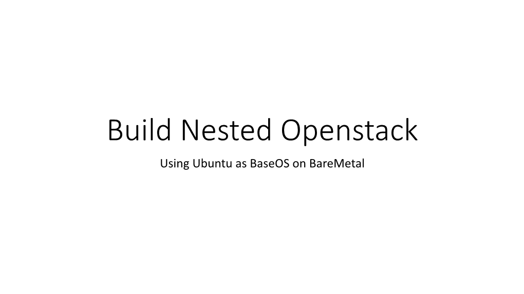 Build Nested Openstack Using Ubuntu As Baseos on Baremetal Overview