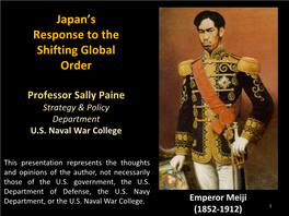 Japan's Response to the Shifting Global Order Professor Sally Paine