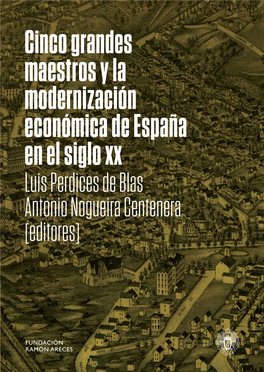 Cinco Grandes Maestros Y La Modernización Económica De España En El Siglo XX