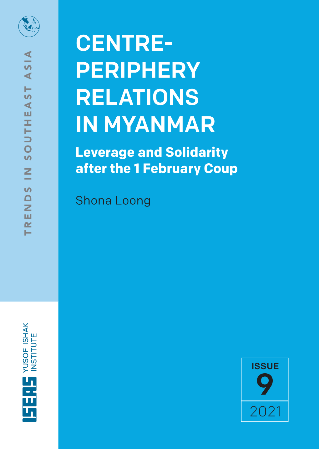 CENTRE- PERIPHERY RELATIONS in MYANMAR Leverage and Solidarity After the 1 February Coup