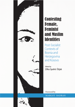 Contesting Female, Feminist and Muslim Identities Post-Socialist Contexts of Bosnia and Herzegovina and Kosovo