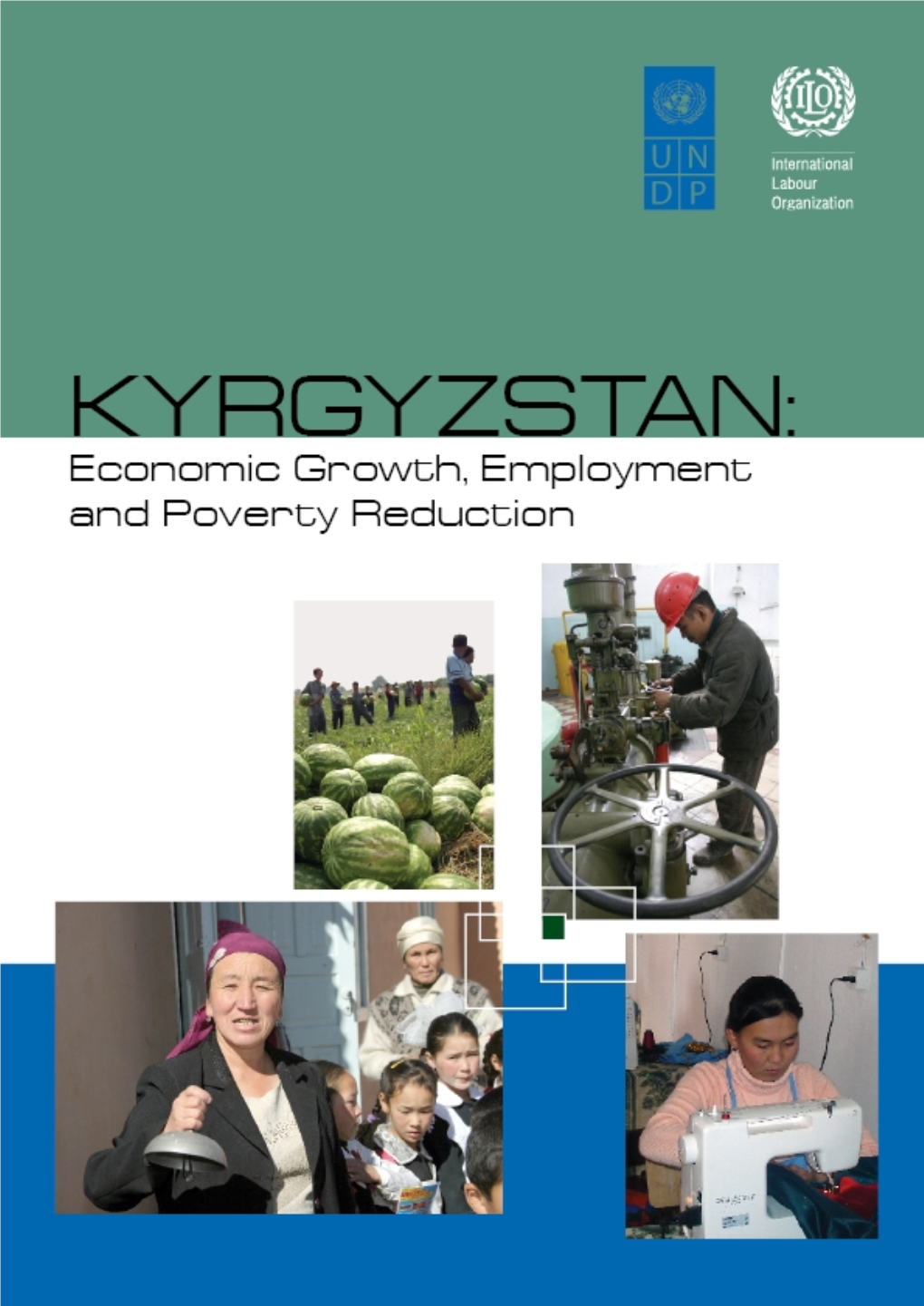 Kyrgyzstan: Economic Growth, Employment and Poverty Reduction Copyright © International Labour Organization 2008 First Published 2008