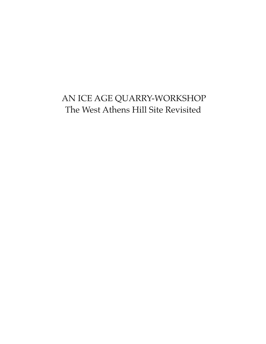 AN ICE AGE QUARRY-WORKSHOP the West Athens Hill Site Revisited the UNIVERSITY of the STATE of NEW YORK Regents of the University