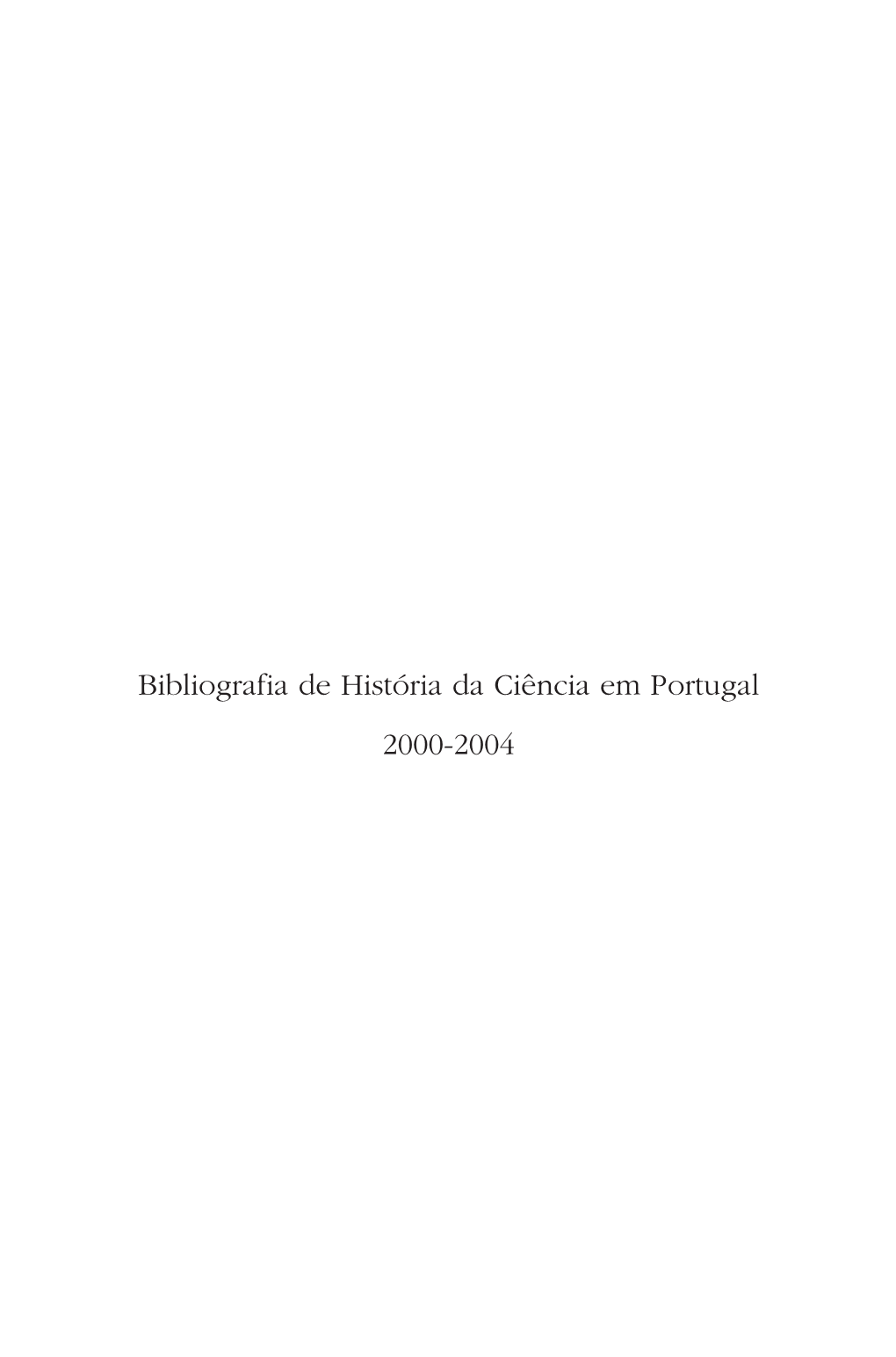 Bibliografia De História Da Ciência Em Portugal 2000-2004 C ONCEIÇÃO T AVARES Ehenrique L EITÃO