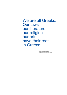 We Are All Greeks. Our Laws Our Literature Our Religion Our Arts Have Their Root in Greece