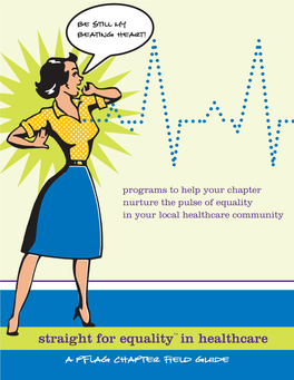 Straight for Equality™ in Healthcare a PFLAG Chapter Field Guide Straight for Equalitytm in Healthcare a Pflag Chapter Field Guide