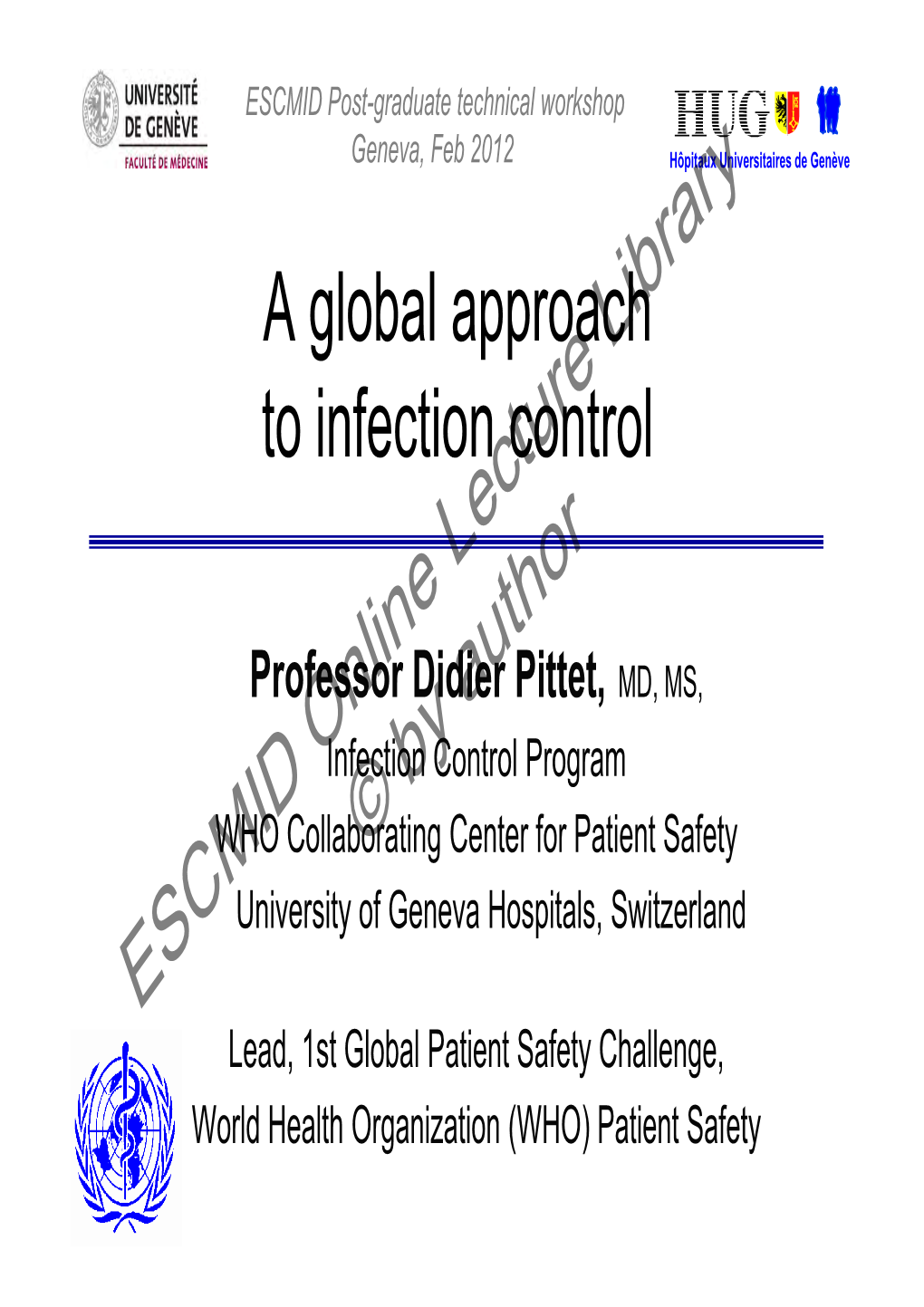 A Global Approach to Infection Control D.Pittet 25.02.2013 5.30Pm
