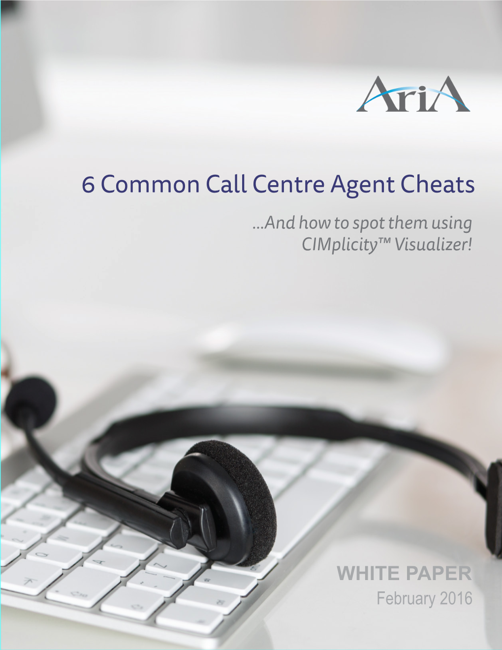 6 Common Call Centre Agent Cheats …And How to Spot Them Using Cimplicity™ Visualizer!