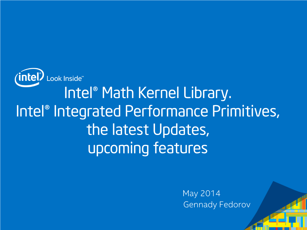 Intel® Math Kernel Library. Intel® Integrated Performance Primitives, the Latest Updates, Upcoming Features