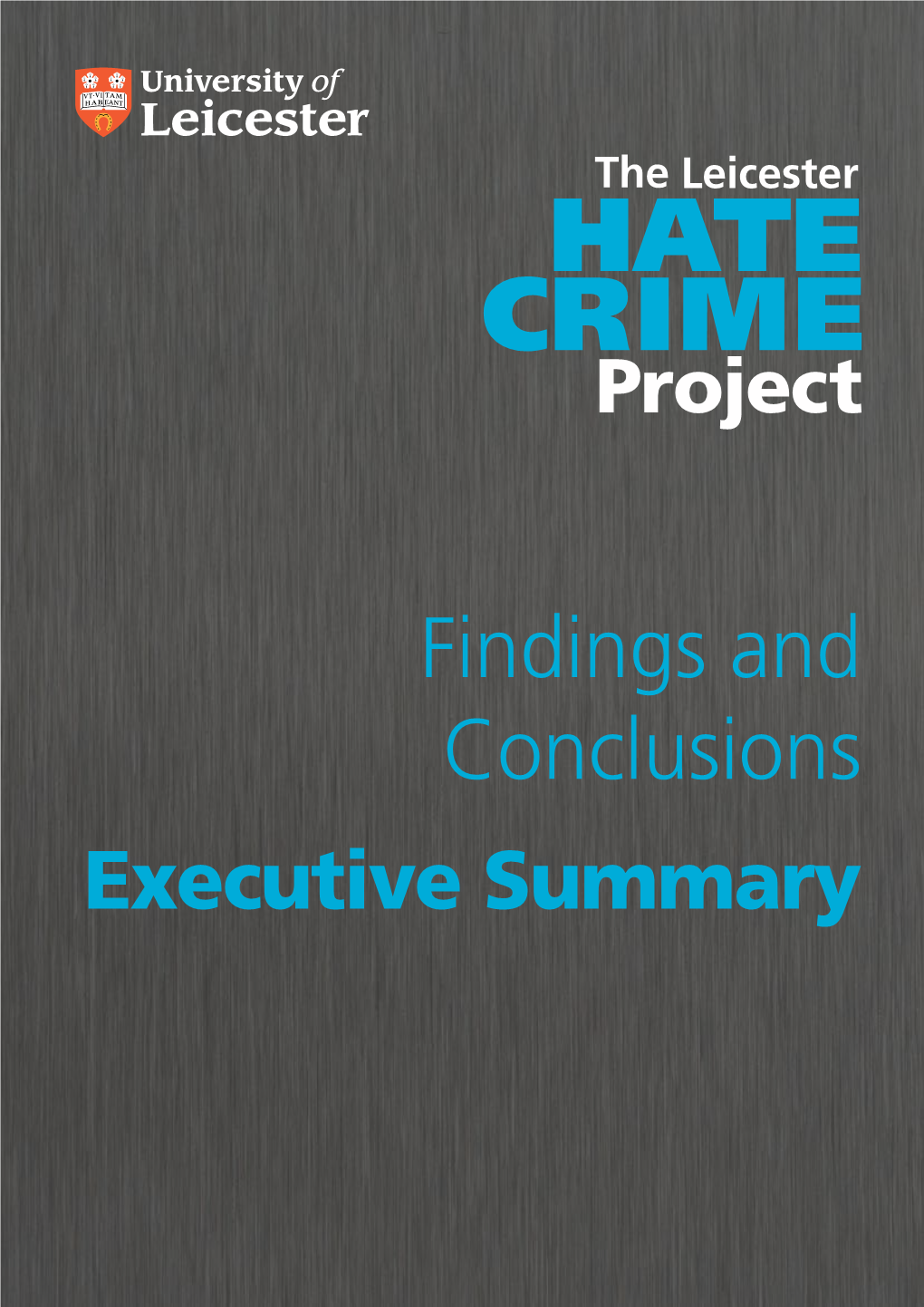 Findings and Conclusions Executive Summary This Executive Summary Report Is Part of a Series of Publications Produced As Part of the Leicester Hate Crime Project