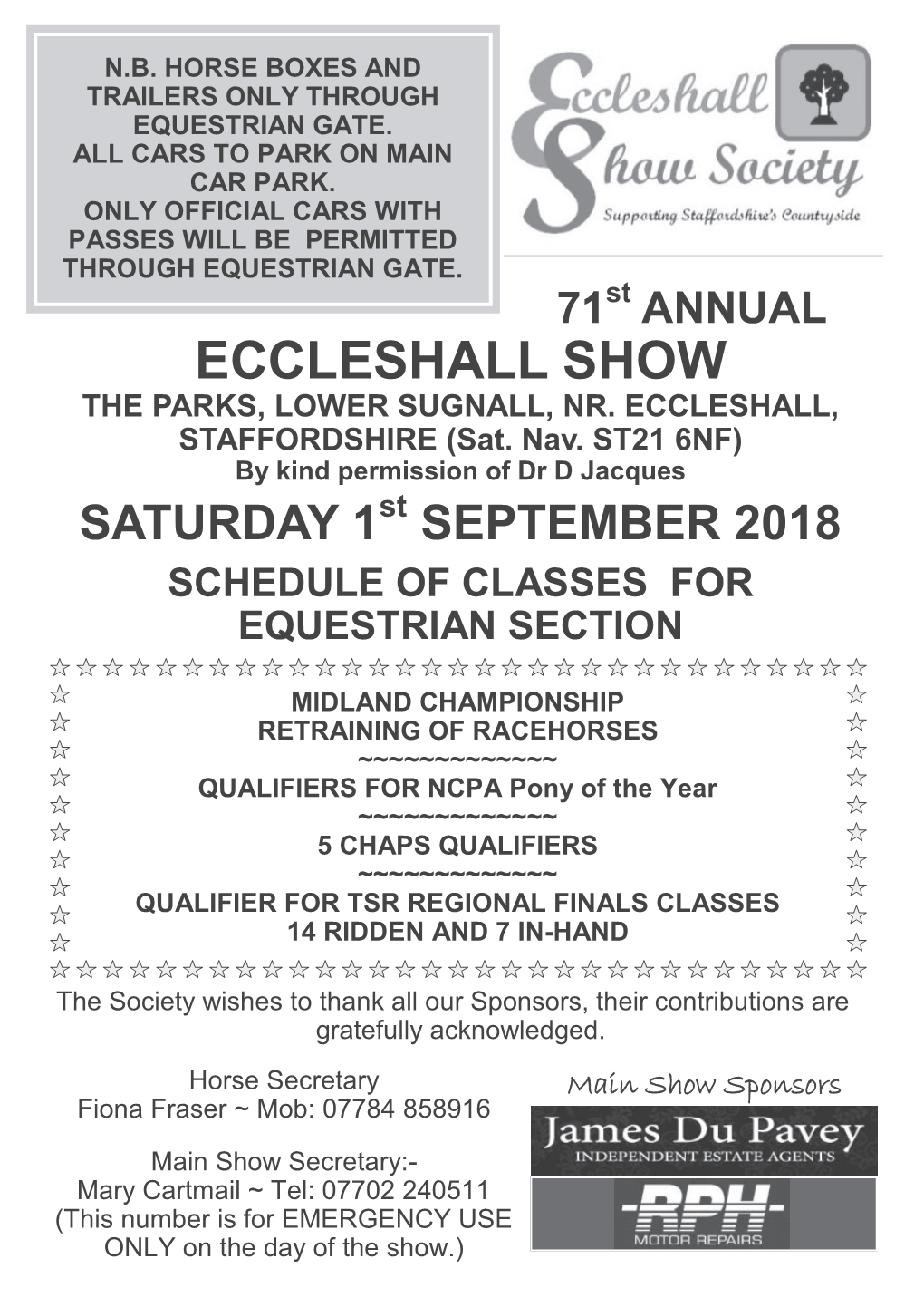 Equestrian Classes ~ Miss M L Lees * Senior Judge ~ Mr F Bullock * Hospitality ~ TBC * Trophies ~ TBC