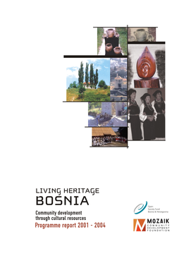 BOSNIA Community Development Through Cultural Resources Programme Report 2001 - 2004 LIVING HERITAGE BOSNIA & HERZEGOVINA