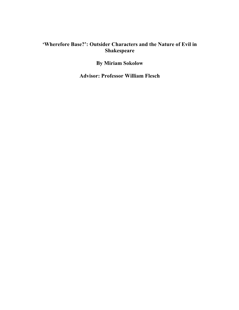 'Wherefore Base?': Outsider Characters and the Nature of Evil in Shakespeare by Miriam Sokolow Advisor: Professor William Fl