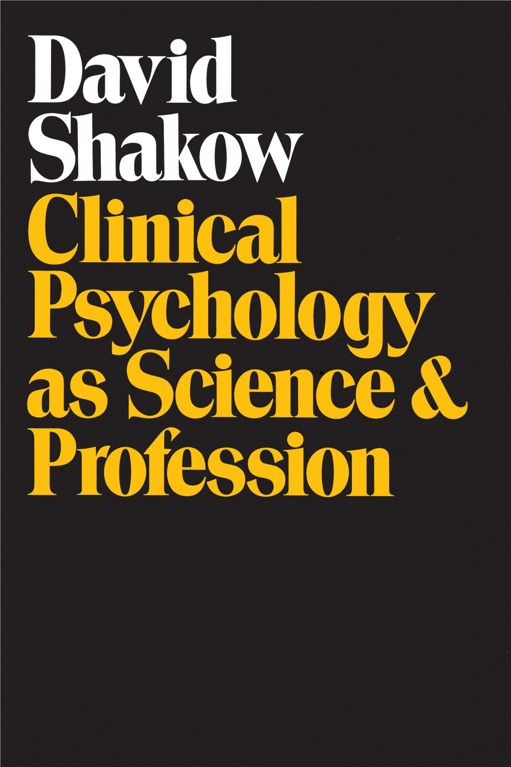 Clinical Psychology As Science and Profession / David Shakow