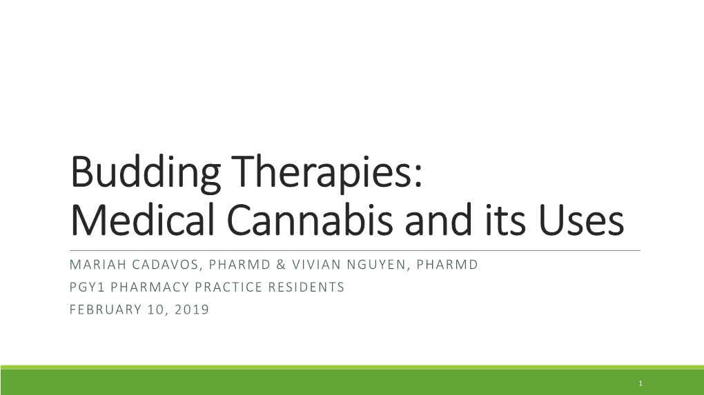 Medical Cannabis and Its Uses MARIAH CADAVOS, PHARMD & VIVIAN NGUYEN, PHARMD PGY1 PHARMACY PRACTICE RESIDENTS FEBRUARY 10, 2019