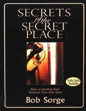 Secrets of the Secret Place: Keys to Igniting Your Personal Time With