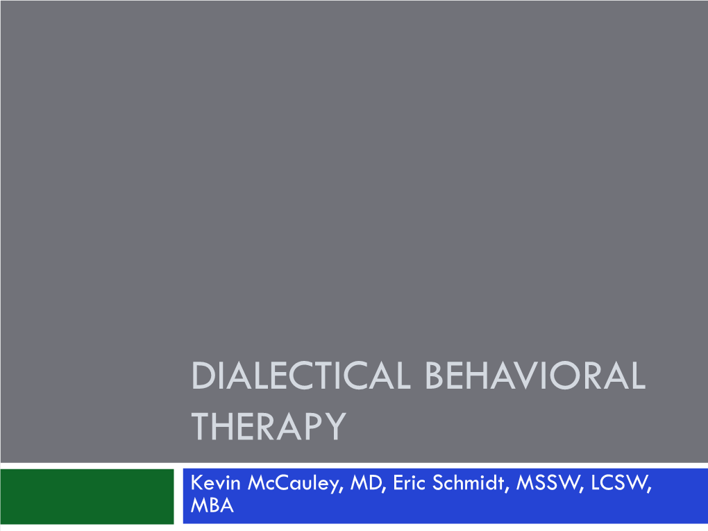 DIALECTICAL BEHAVIORAL THERAPY Kevin Mccauley, MD, Eric Schmidt, MSSW, LCSW, MBA Mindfulness Exercise - Opening