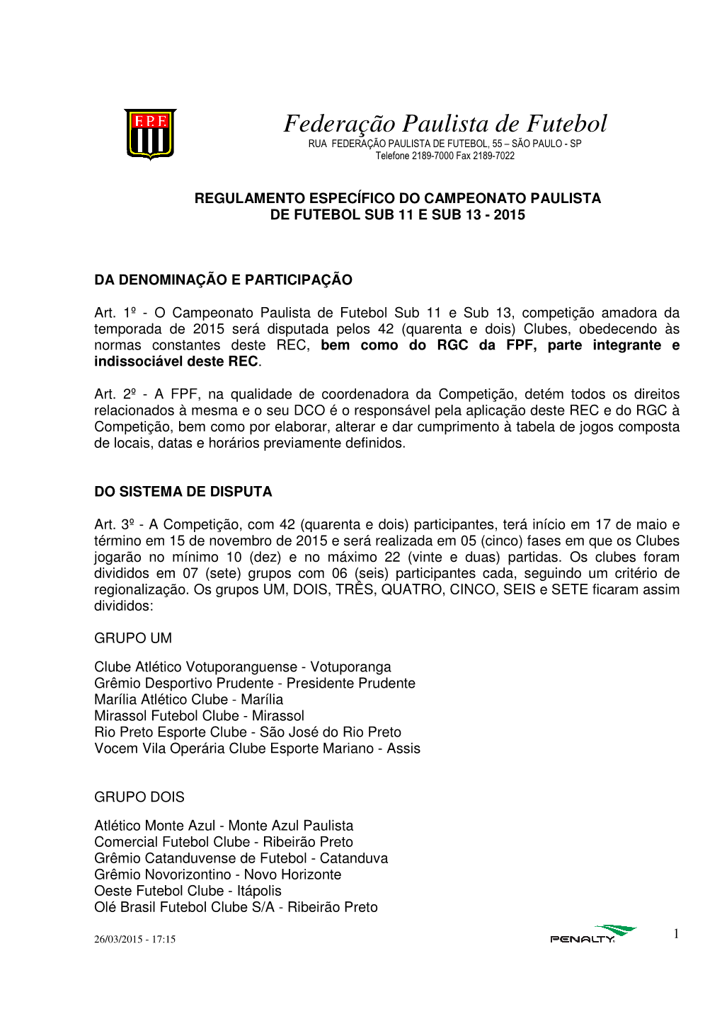 Federação Paulista De Futebol RUA FEDERAÇÃO PAULISTA DE FUTEBOL, 55 – SÃO PAULO - SP Telefone 2189-7000 Fax 2189-7022