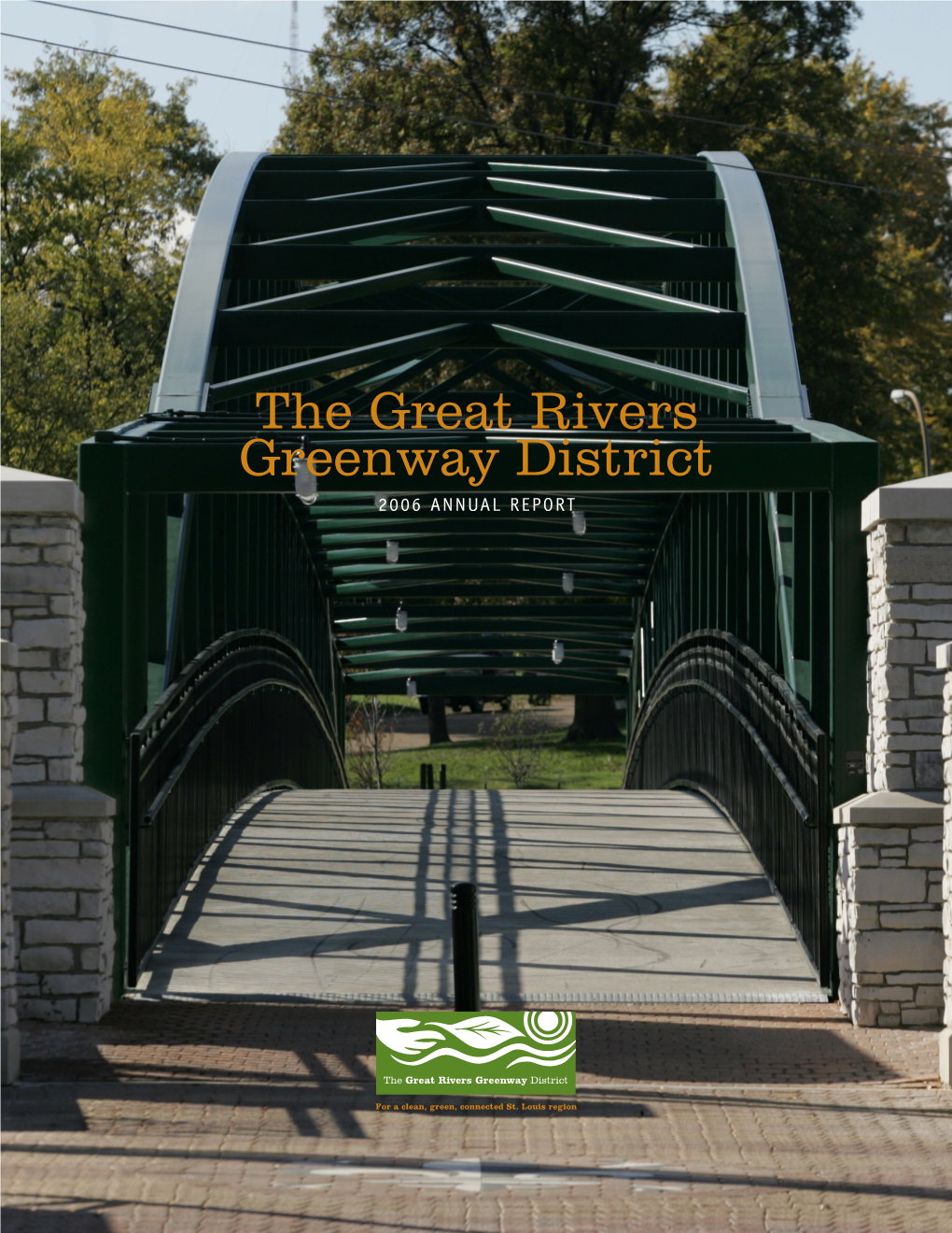 The Great Rivers Greenway District 2006 ANNUAL REPORT 2006 Annual Report the Great Rivers Greenway District