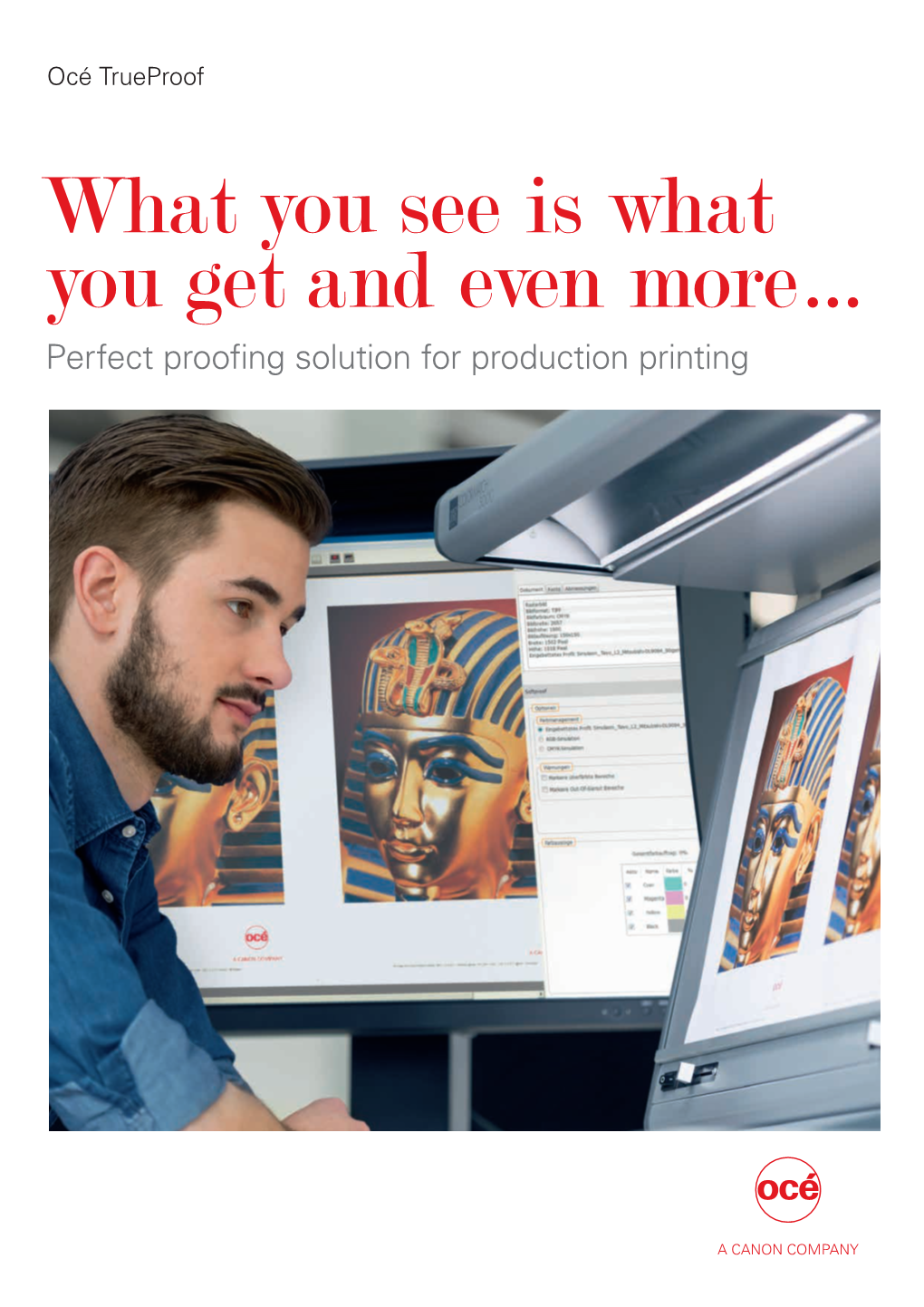What You See Is What You Get and Even More… Perfect Proofing Solution for Production Printing Océ Trueproof Perfect Proofing Solution for Production Printing