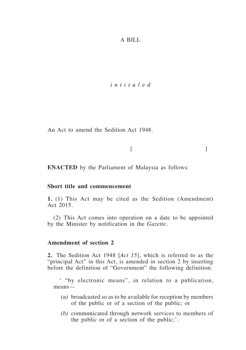 Sedition (Amendment) 1 a BILL I N T I T U L E D an Act to Amend the Sedition Act 1948. [ ] ENACTED by the Parliament of Malaysia
