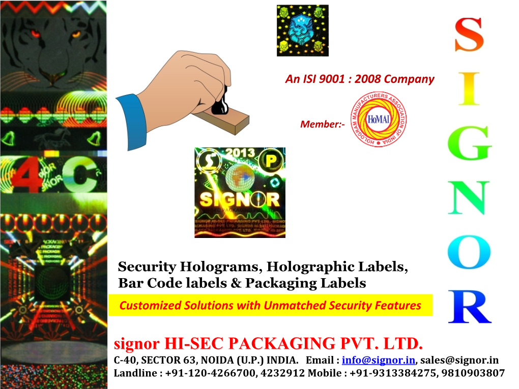 Security Holograms, Holographic Labels, Bar Code Labels & Packaging Labels Customized Solutions with Unmatched Security Features Signor HI-SEC PACKAGING PVT