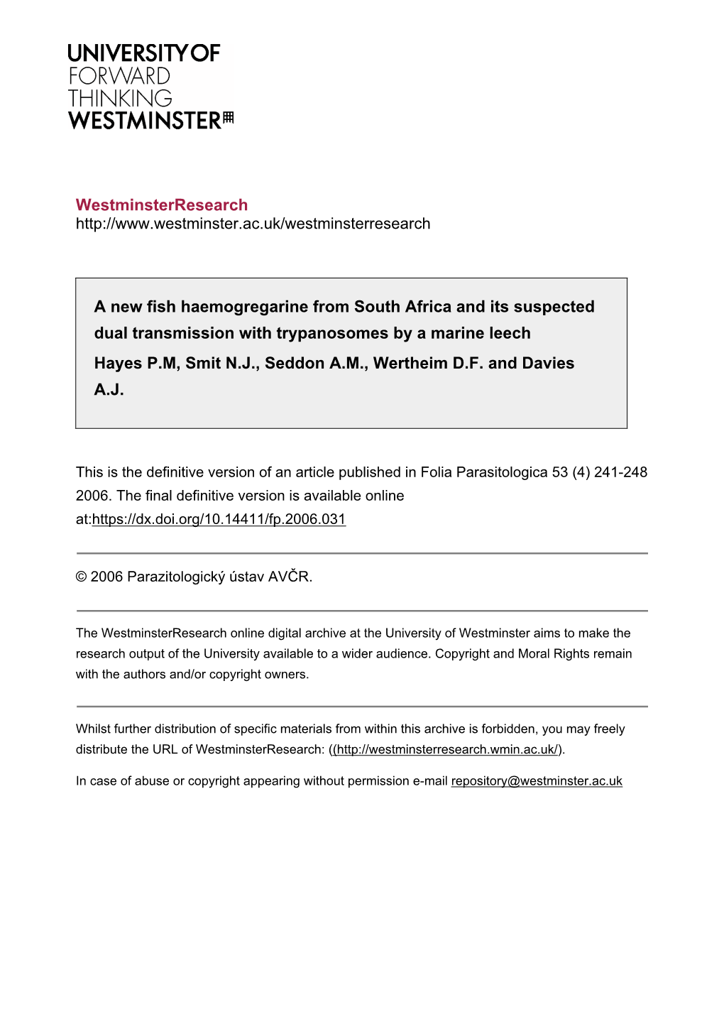 A New Fish Haemogregarine from South Africa and Its Suspected Dual Transmission with Trypanosomes by a Marine Leech Hayes P.M, Smit N.J., Seddon A.M., Wertheim D.F