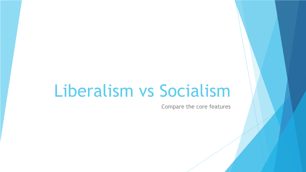 Liberalism Vs Socialism Compare the Core Features Core Features of Liberalism the Individual