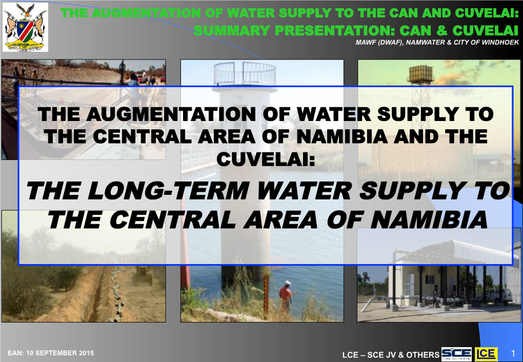 The Augmentation of Water Supply to the Can and Cuvelai: Summary Presentation: Can & Cuvelai Mawf (Dwaf), Namwater & City of Windhoek
