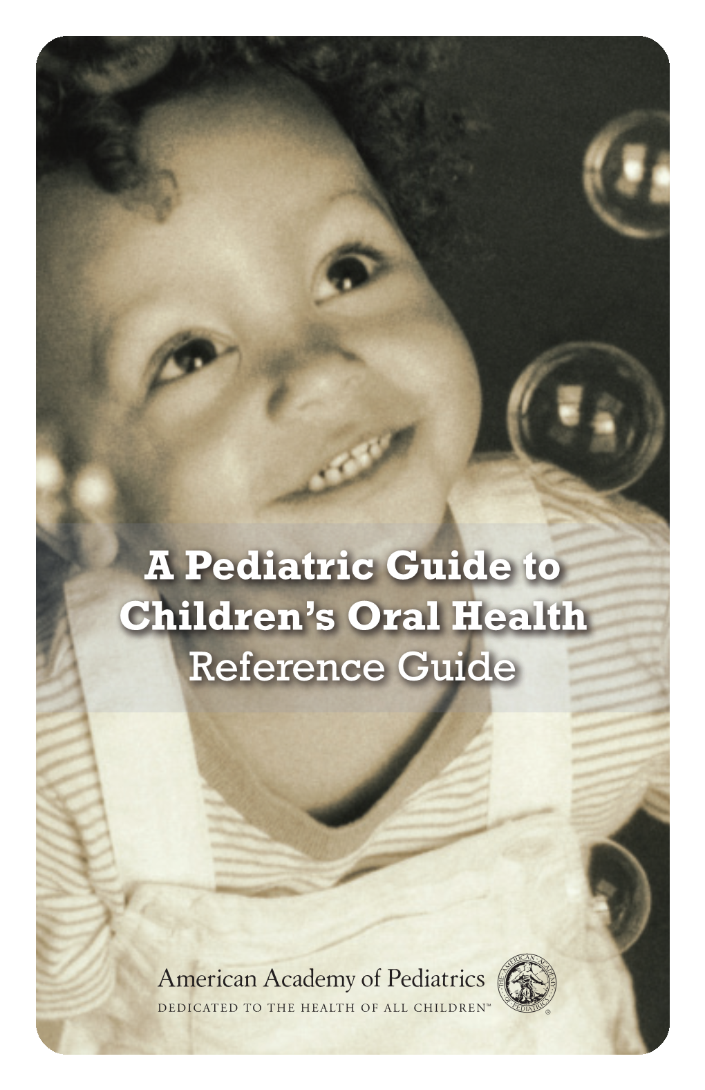 A Pediatric Guide to Children's Oral Health Reference Guide