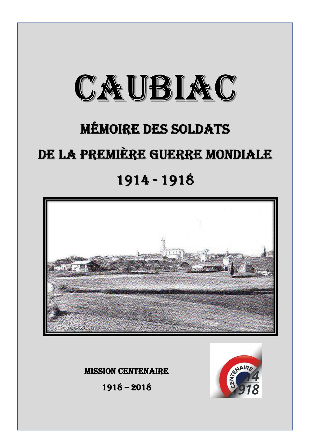 CAUBIAC Les Témoins De La Grande Guerre 1914 – 1918