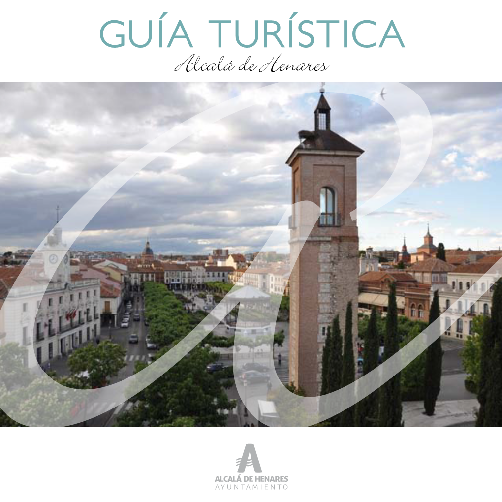 GUÍA TURÍSTICA Estimado/A Amigo/A Bienvenidos a Alcalá De Henares