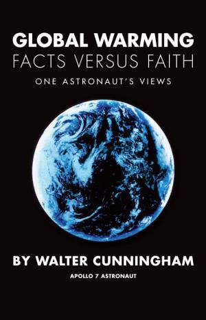 Global Warming Facts Versus Faith One Astronaut’S Views