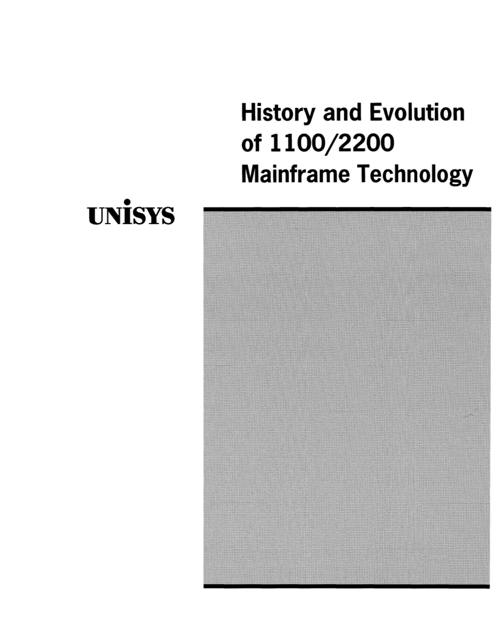 History and Evolution of 1100/2200 Mainframe Technology • UNISYS This Paper Was Prepared in Recognition of the 35Th Anniversary of USE Inc
