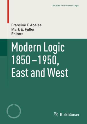 Modern Logic 1850-1950, East and West Editors Francine F