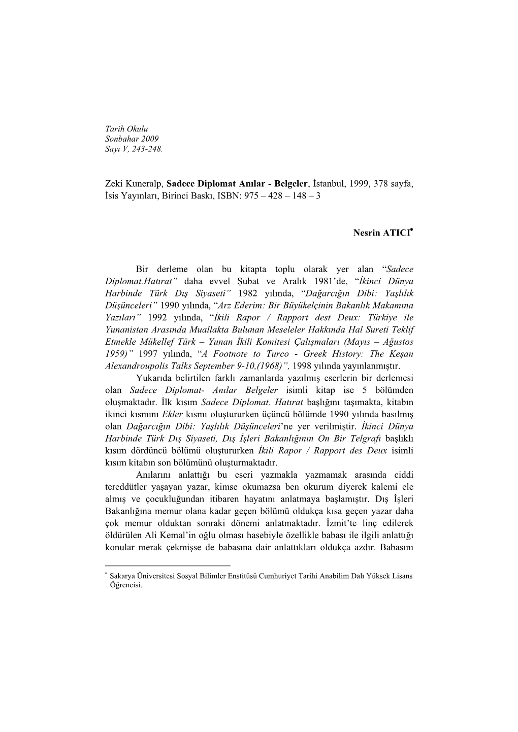 Zeki Kuneralp, Sadece Diplomat Anılar - Belgeler, İstanbul, 1999, 378 Sayfa, İsis Yayınları, Birinci Baskı, ISBN: 975 – 428 – 148 – 3