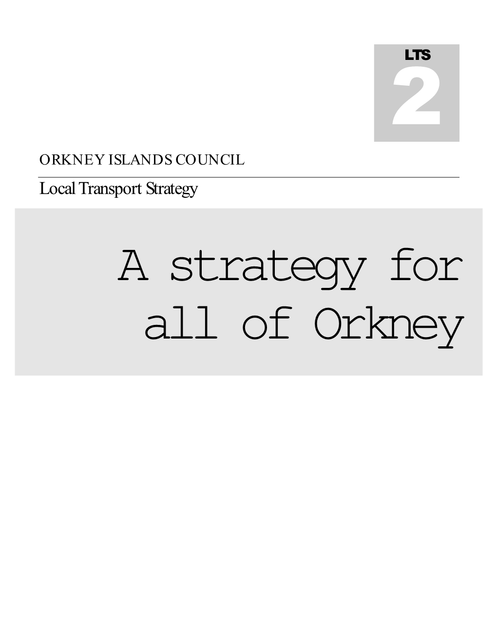 ORKNEY ISLANDS COUNCIL Local Transport Strategy a Strategy for All of Orkney ORKNEY ISLANDS COUNCIL Local Transport Strategy