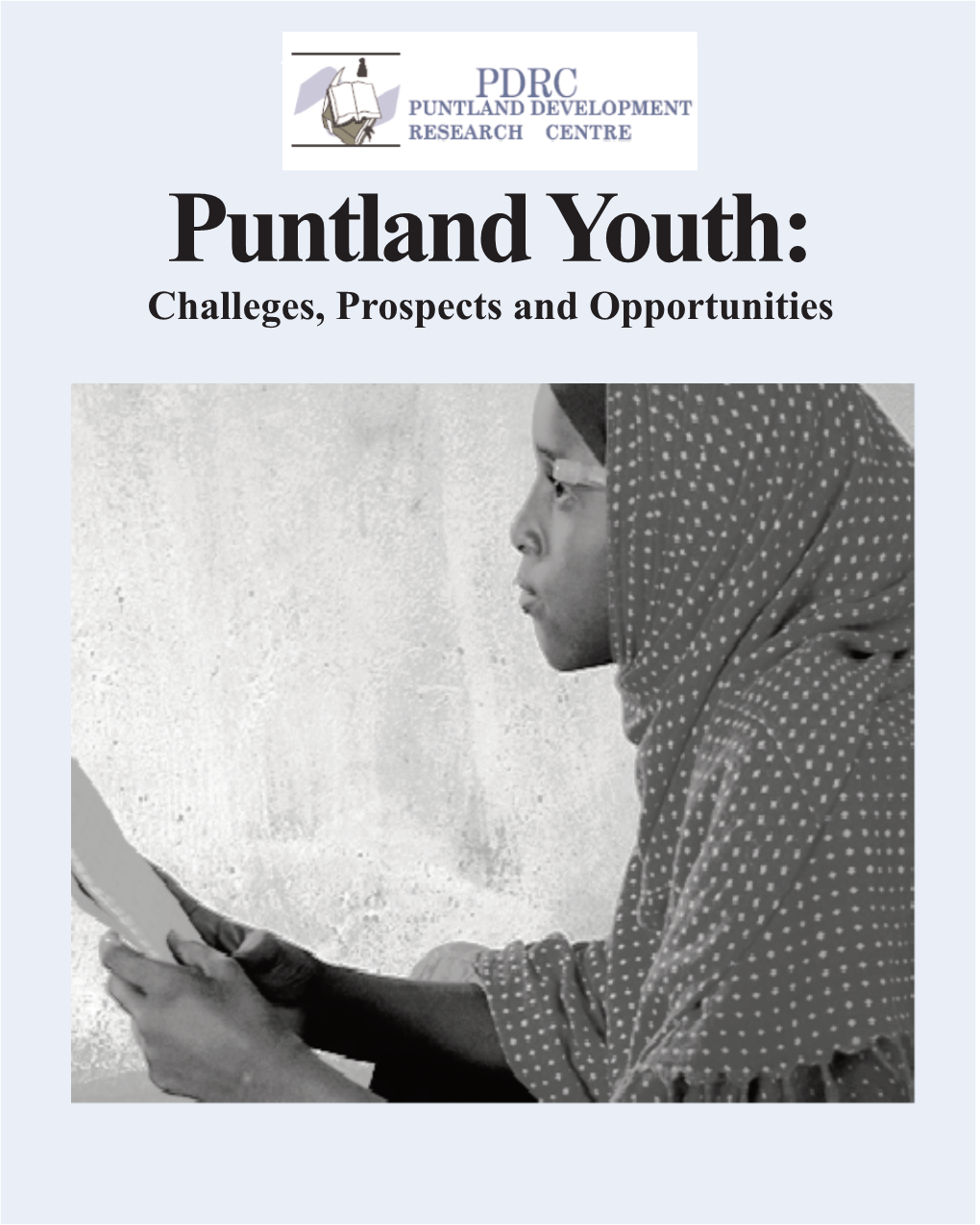 Puntland Youth: Challeges, Prospects and Opportunities Cover Picture: Reading Into the Future Puntland Youth: Challeges, Prospects and Opportunities
