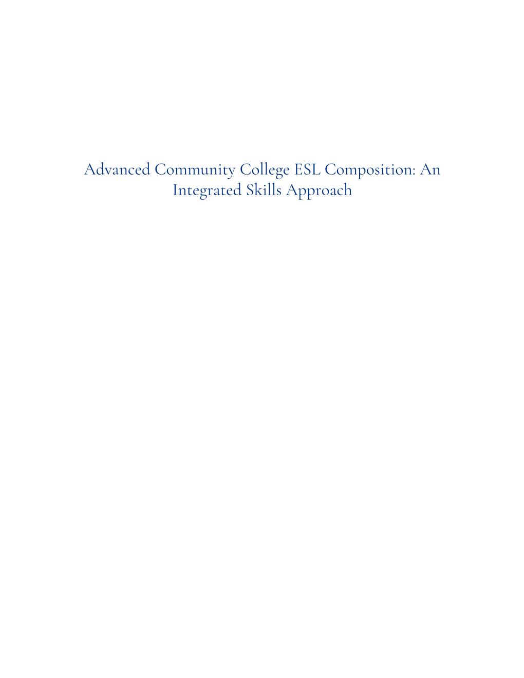Advanced Community College ESL Composition: an Integrated Skills Approach ADVANCED COMMUNITY COLLEGE ESL COMPOSITION: an INTEGRATED SKILLS APPROACH