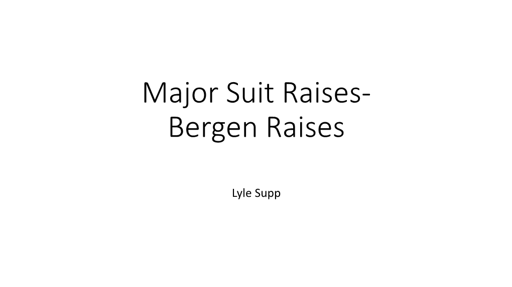 Major Suit Raises- Bergen Raises