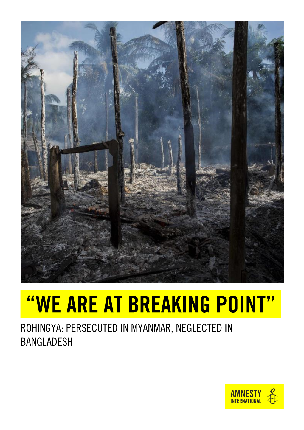 “We Are at Breaking Point” Rohingya: Persecuted in Myanmar, Neglected in Bangladesh