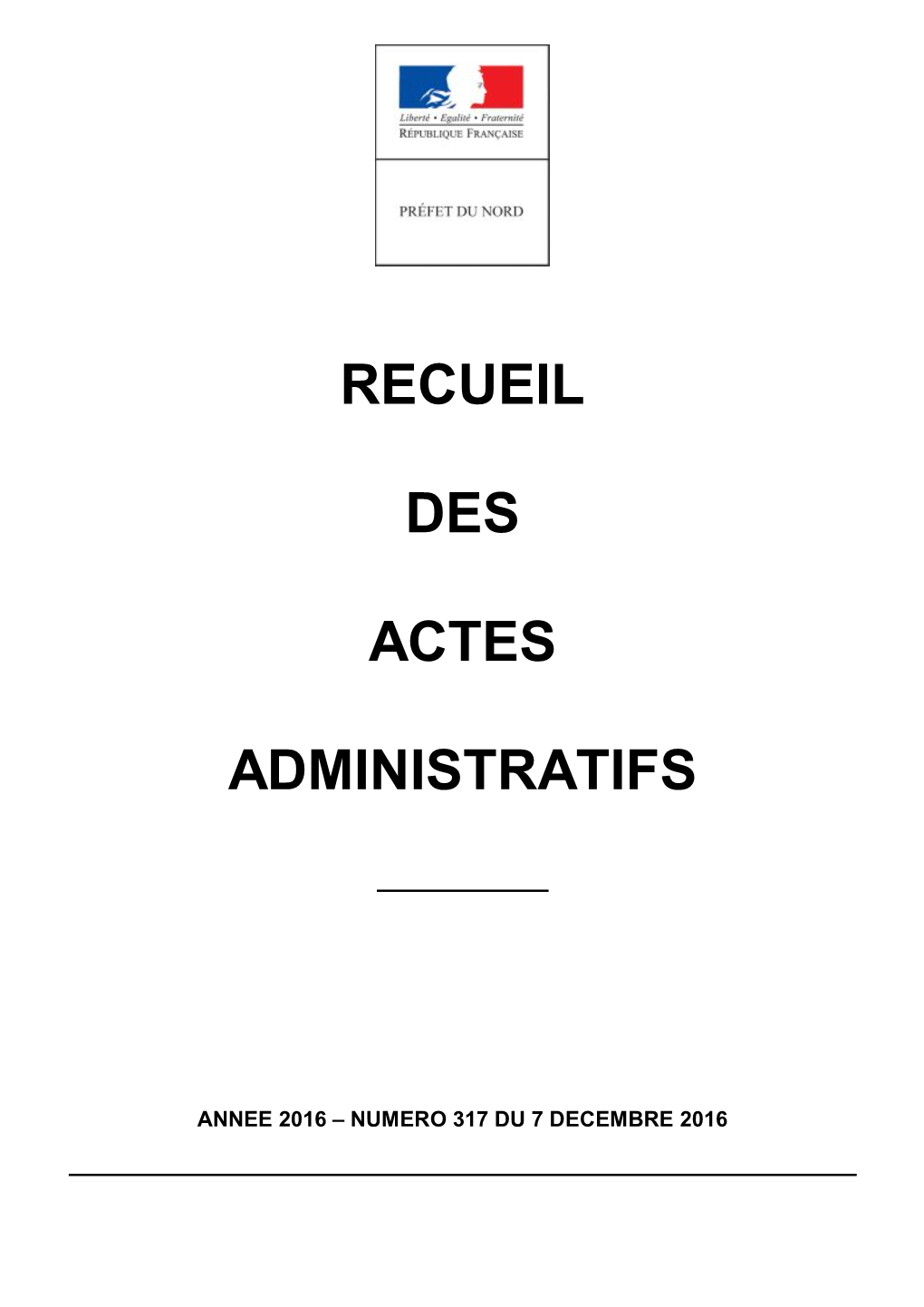 Recueil Des Actes Administratifs De La Préfecture Du Nord Année 2016 - N° 317 Du 7 Decembre 2016