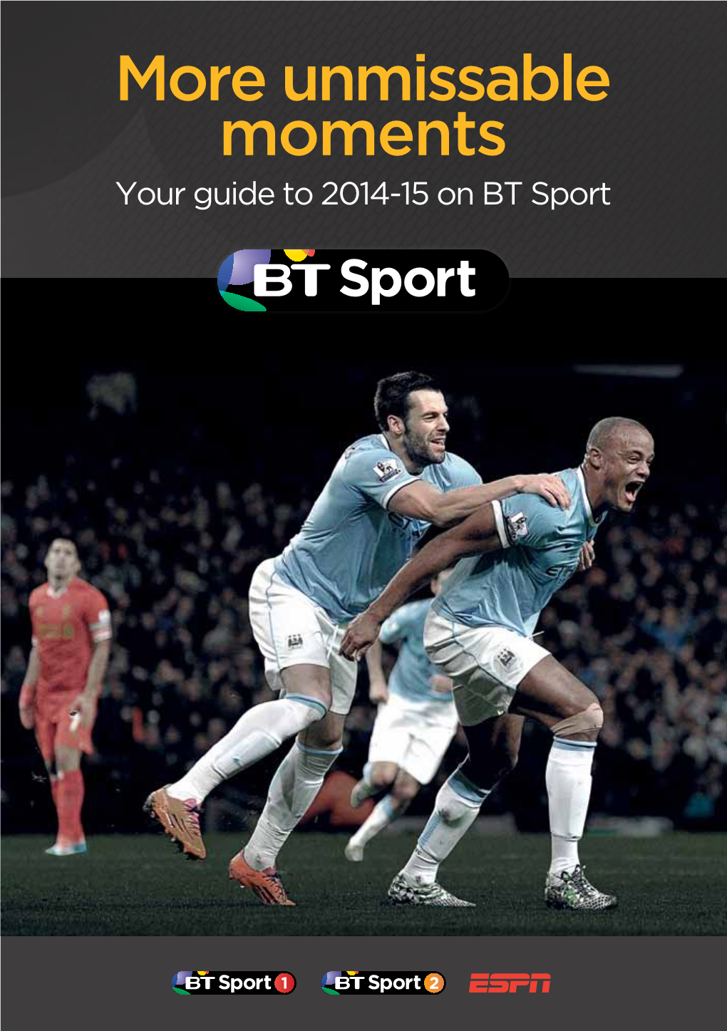 More Unmissable Moments Your Guide to 2014-15 on BT Sport Welcome to 2014-15 Meet the Team Get Ready for More BT Sport 2014-15: Unmissable Moments Expert Opinion