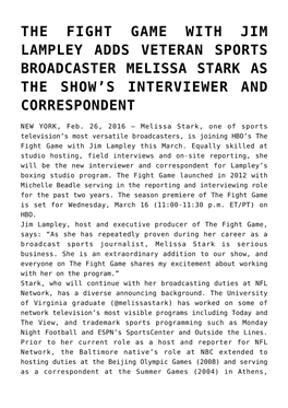 The Fight Game with Jim Lampley Adds Veteran Sports Broadcaster Melissa Stark As the Show’S Interviewer and Correspondent