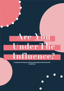 the Authenticity and Transparency of Influencer Marketing Within the Beauty Industry 2020 - by Isobel Muncer CONTENTS