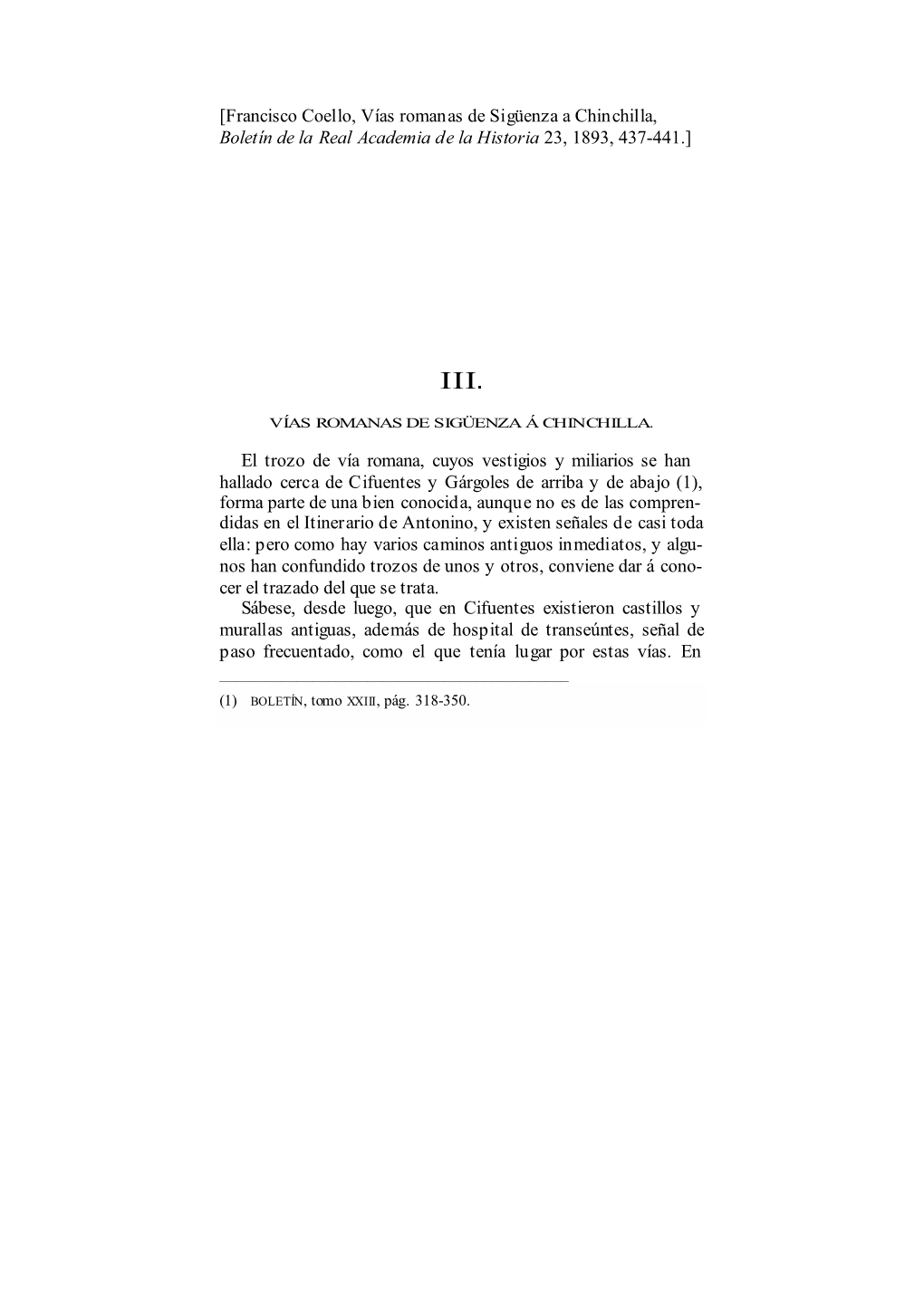 [Francisco Coello, Vías Romanas De Sigüenza a Chinchilla, Boletín De La Real Academia De La Historia 23, 1893, 437-441.]