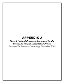 APPENDIX J Phase I Cultural Resources Assessment for the Poseidon Seawater Desalination Project Prepared by Bonterra Consulting, December 2009